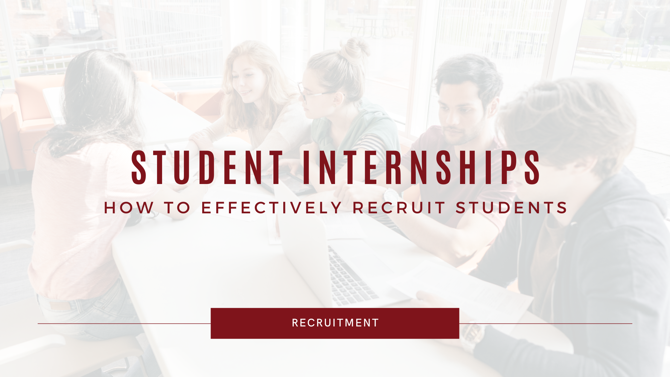 Student Internships: How to Effectively Recruit Students