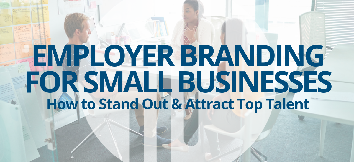 Employer Branding for Small Businesses: Tips & Tricks to Stand Out