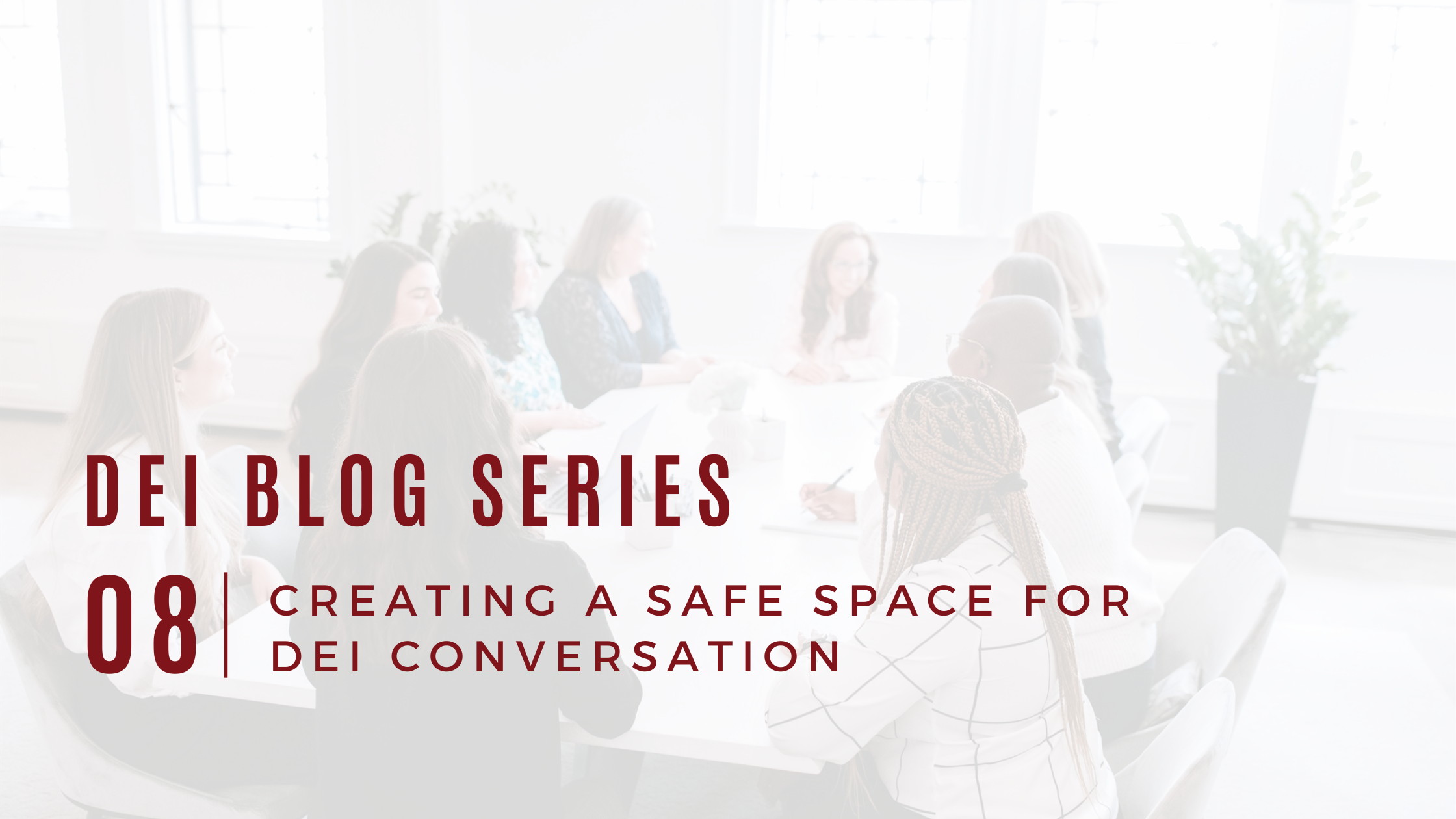 DEI Blog Series: Creating a Safe Space for DEI Conversation