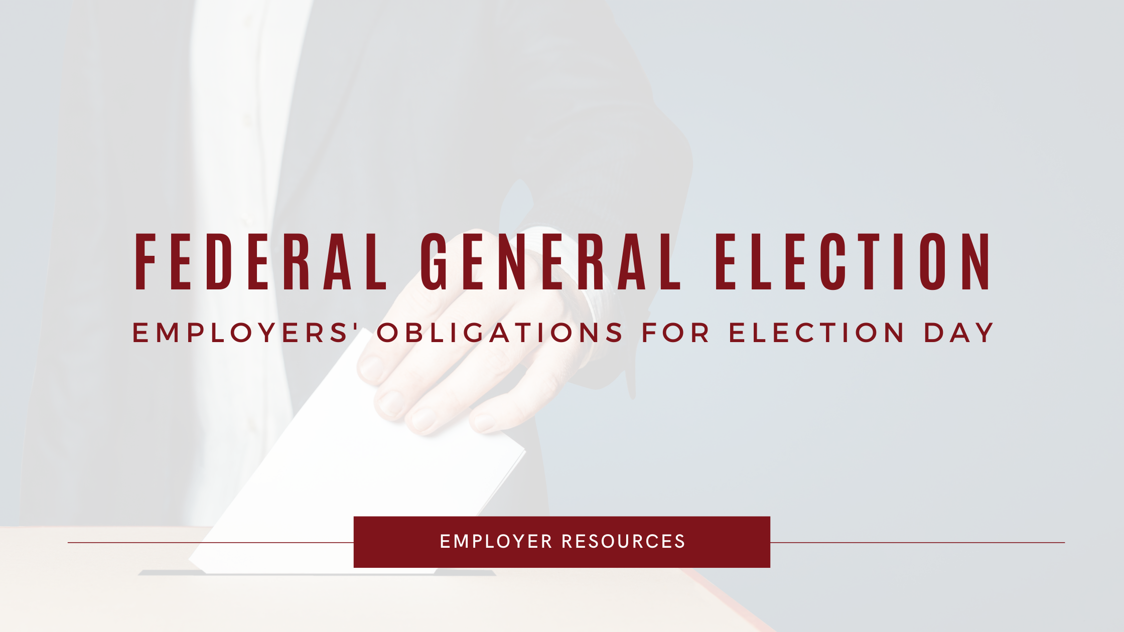 Employers’ Obligations for Federal General Elections