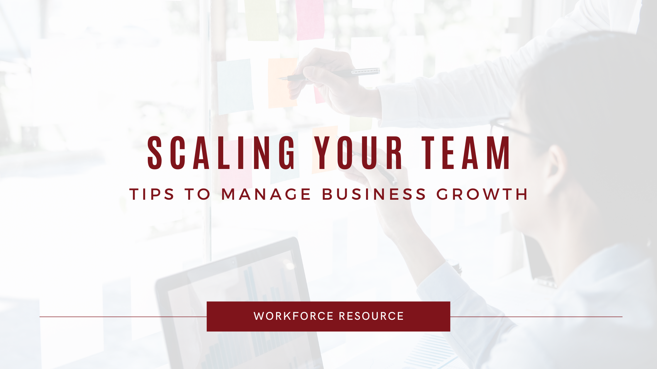 Managing Business Growth: Tips to Scaling Your Team for Small Businesses