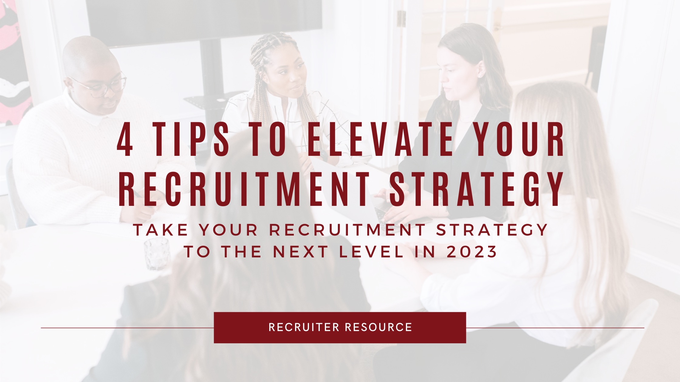 4 Tips to Elevate Your Recruitment Strategy in 2023