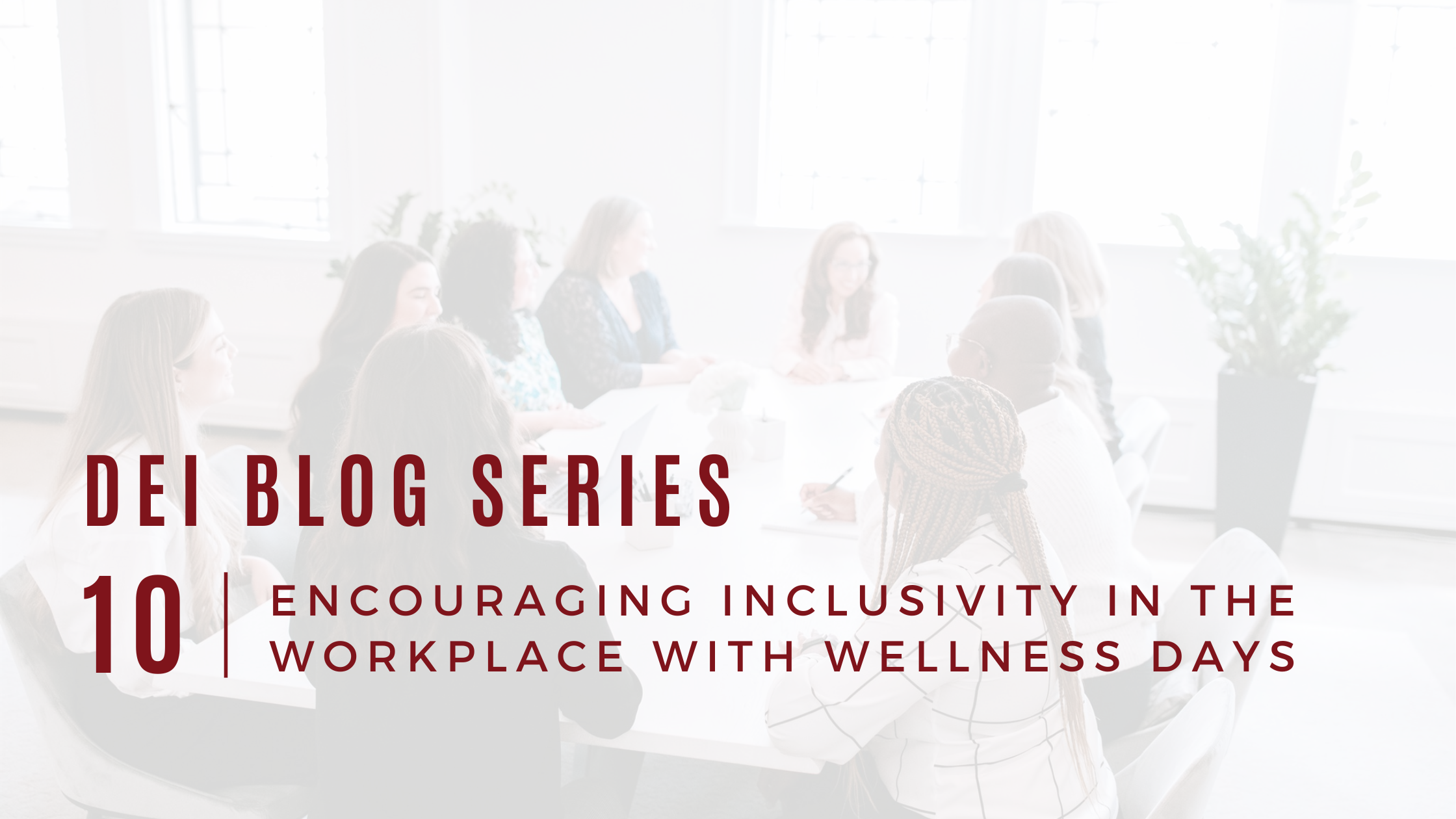 DEI Blog Series: Encouraging Inclusivity in the Workplace with Wellness Days