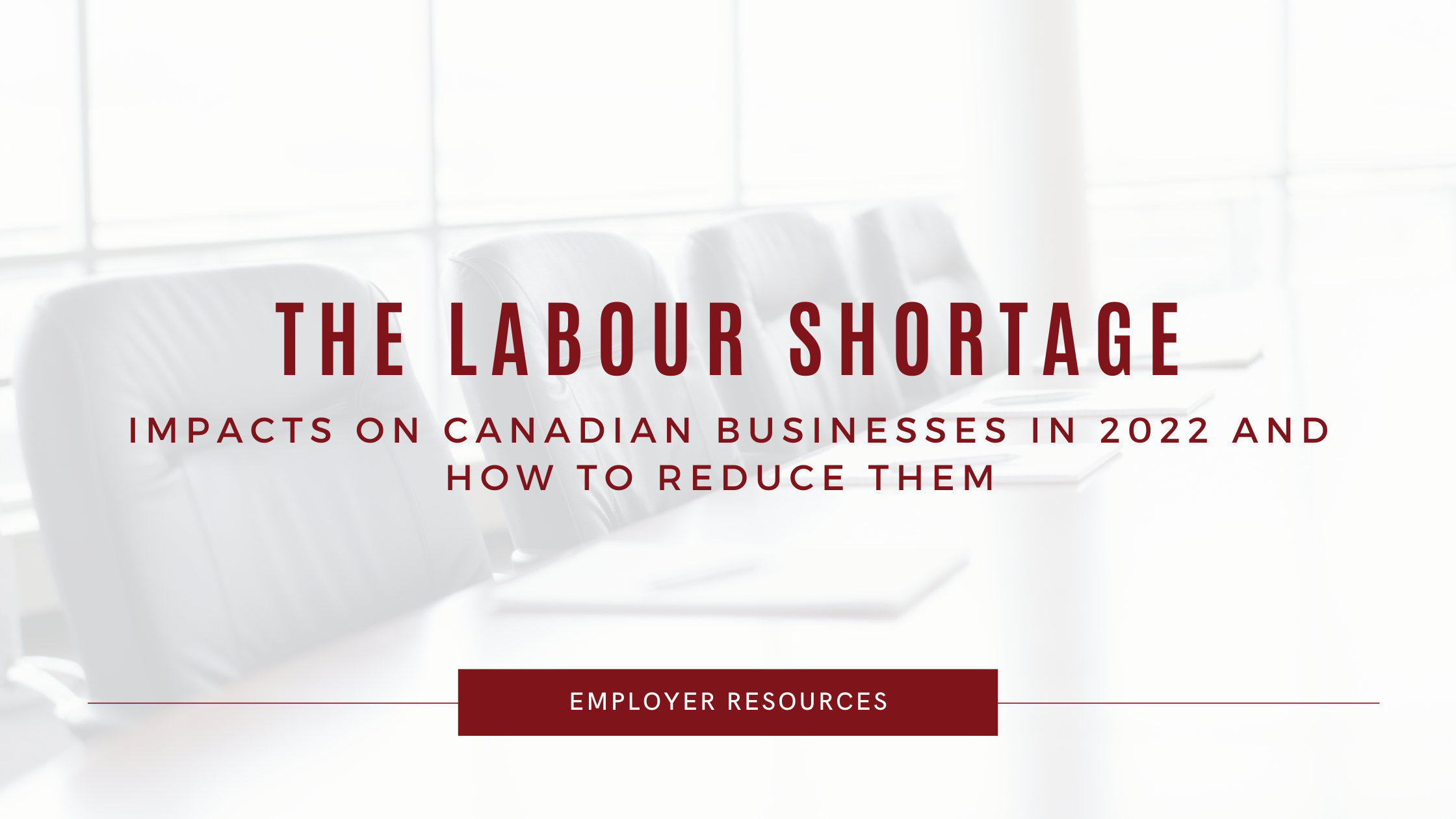 The Labour Shortage: Impacts on Canadian Businesses in 2022 and How to Reduce Them