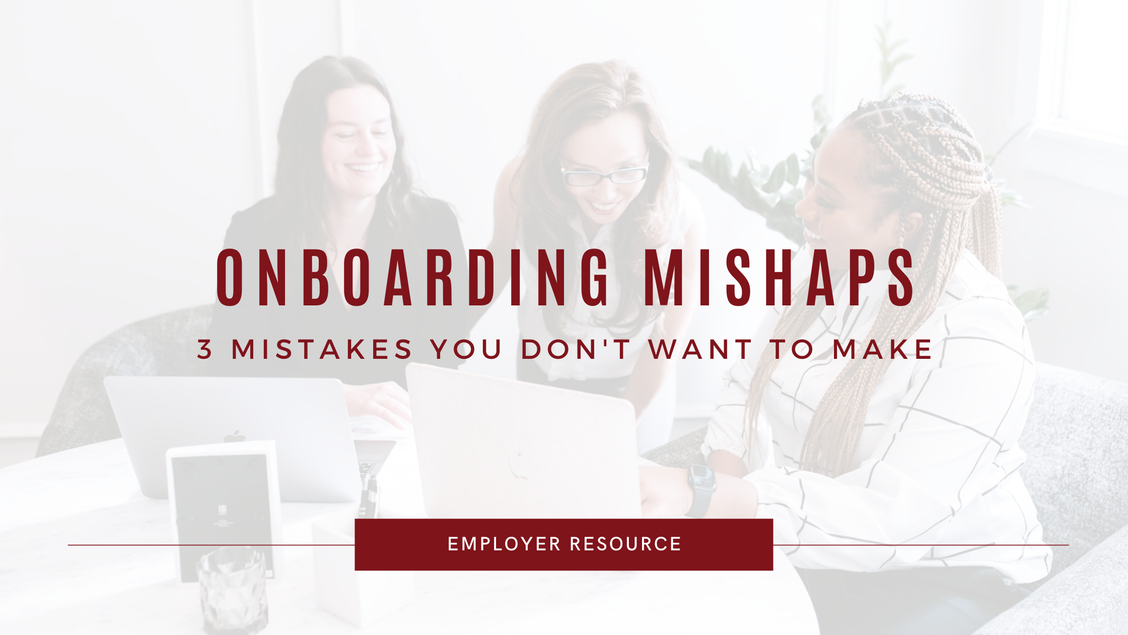 3 Employee Onboarding Mistakes to Avoid