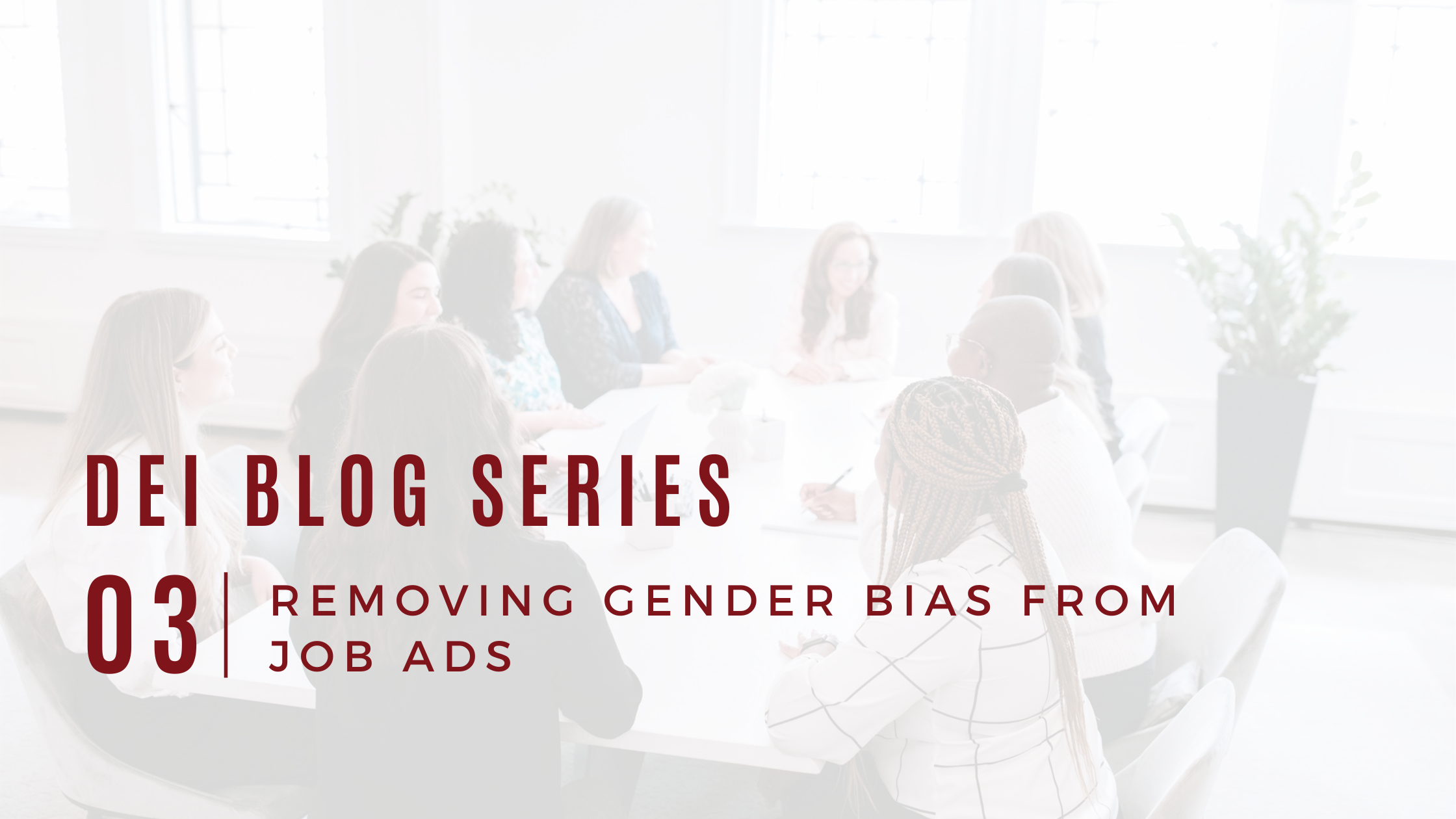 DEI Blog Series: Removing Gender Bias From Job Ads