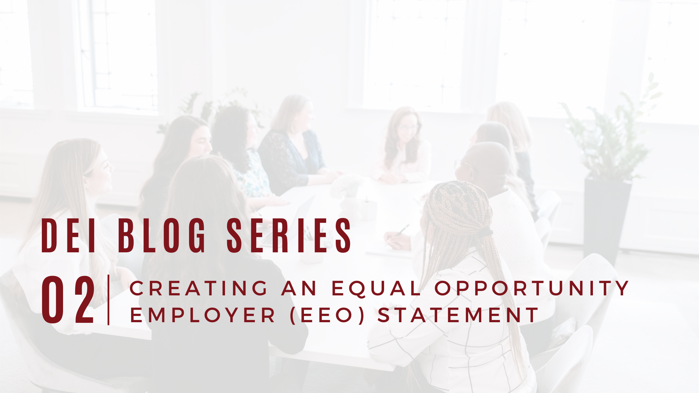 DEI Blog Series: Creating an Equal Opportunity Employer (EEO) Statement