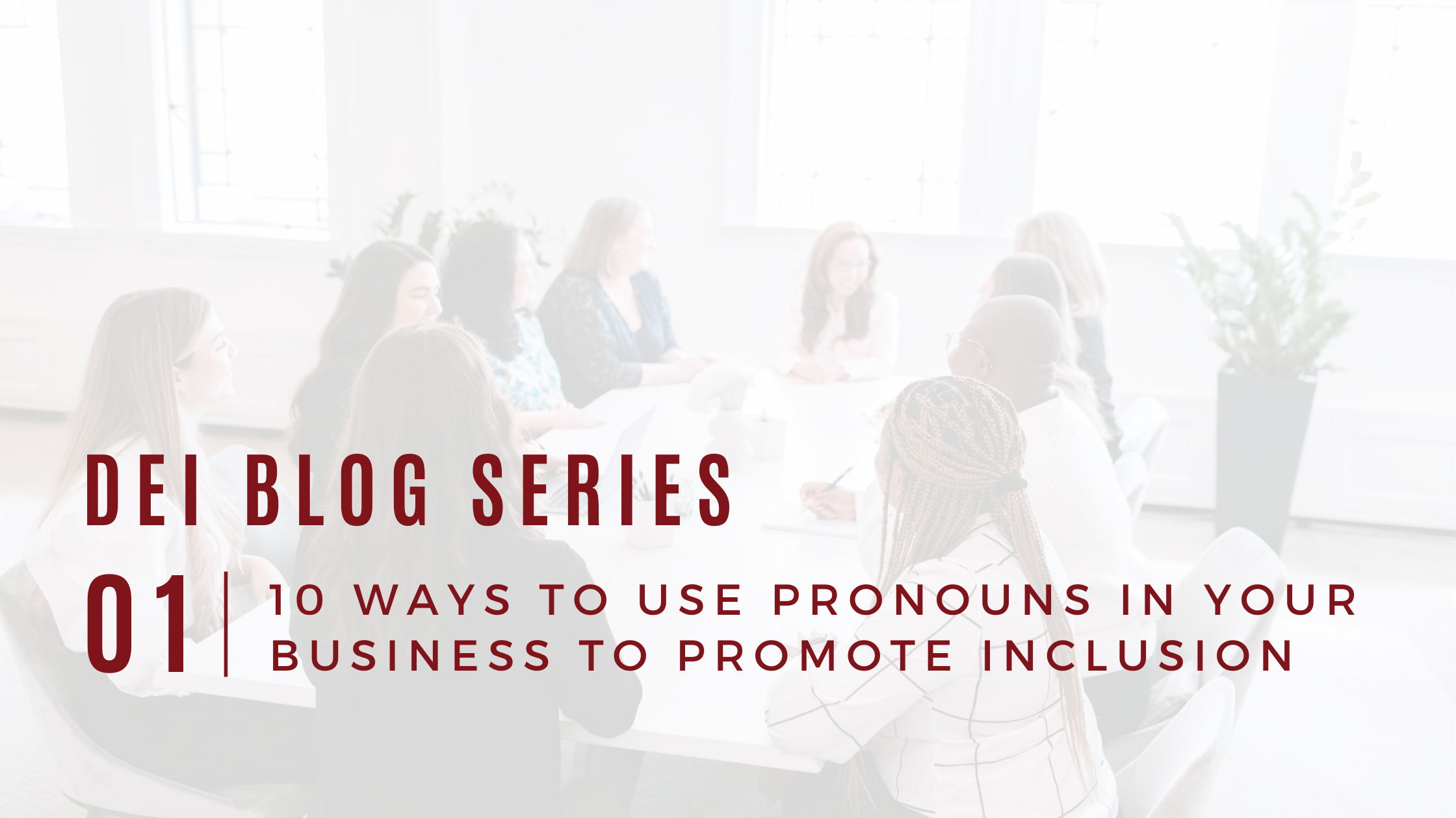 DEI Blog Series: 10 Ways to Use Pronouns in your Business to Promote Inclusion