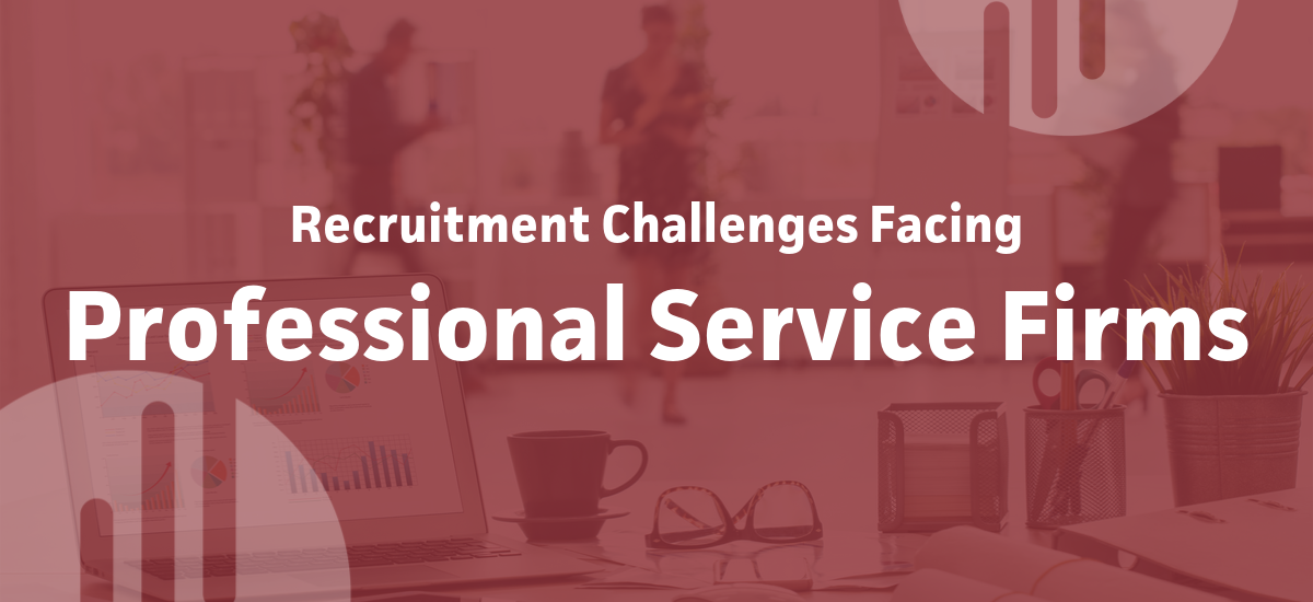 Recruitment Challenges Facing Professional Service Firms