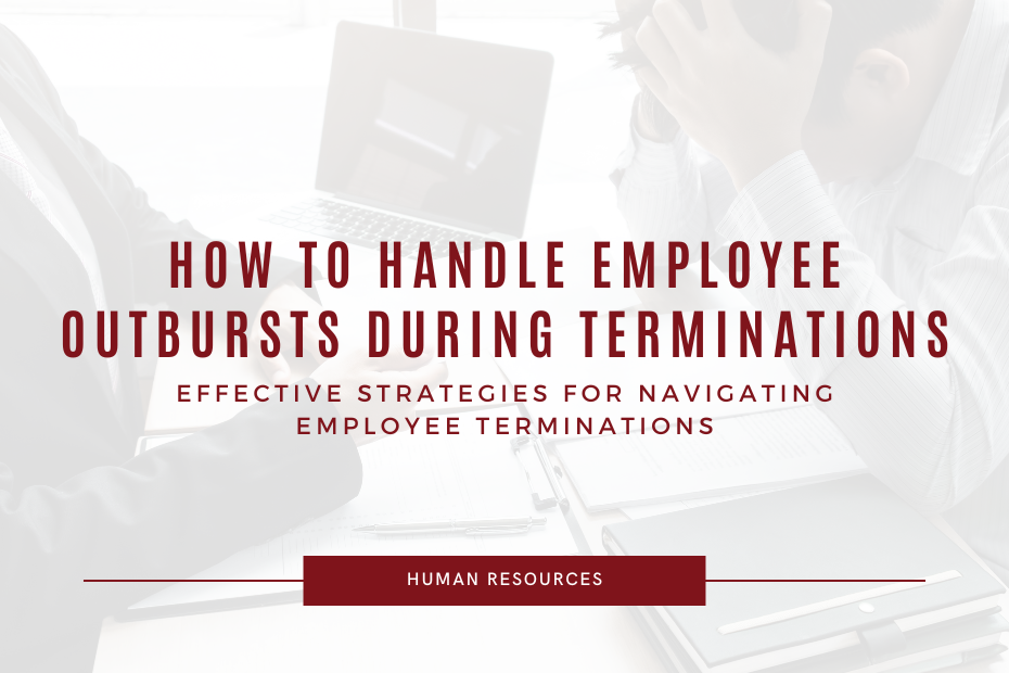 How to Handle Employee Outbursts During Terminations