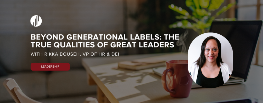 Beyond Generational Labels: The True Qualities of Great Leaders