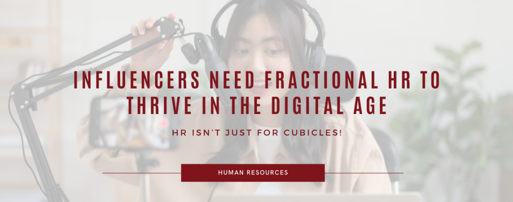 Text overlay reading: "Influencers need fractional HR to thrive in the digital age: HR isn't just for cubicles!". Background image is a Asian woman who is recording herself speaking in a studio.